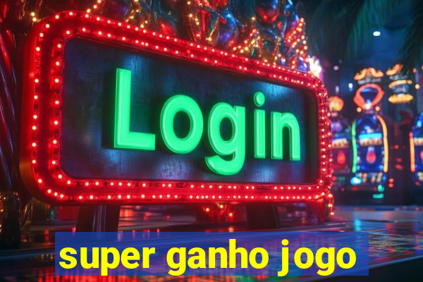 super ganho jogo