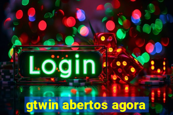 gtwin abertos agora