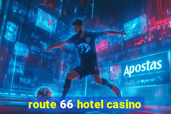 route 66 hotel casino