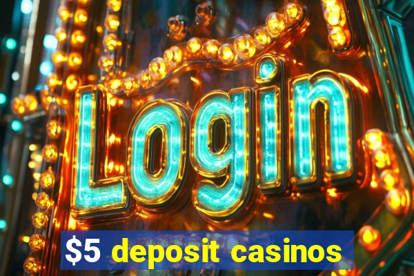 $5 deposit casinos