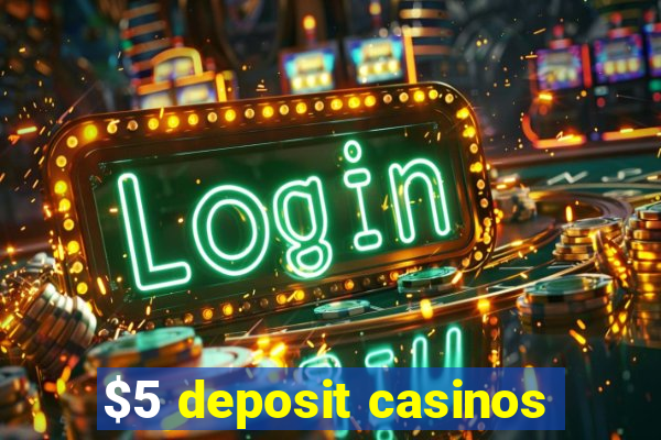 $5 deposit casinos