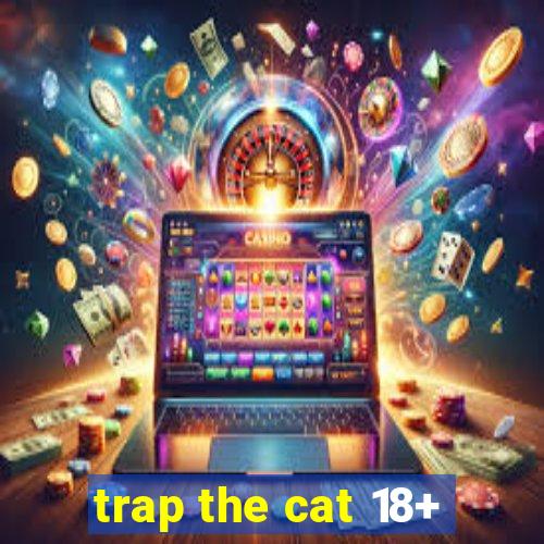 trap the cat 18+