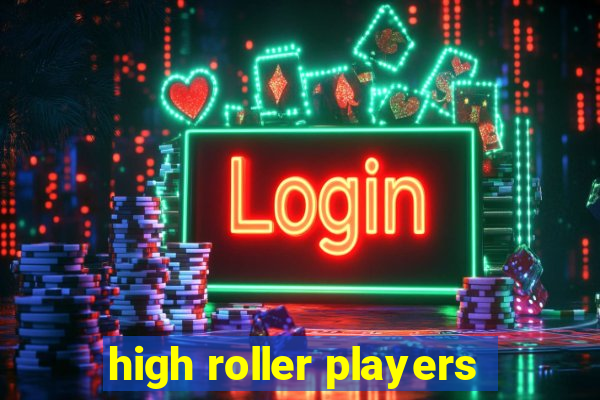 high roller players