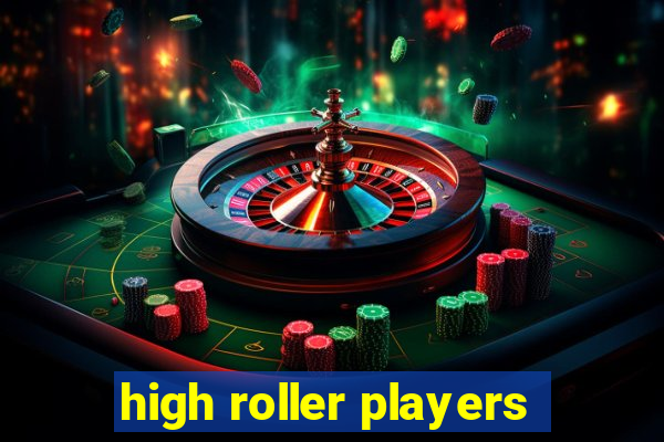 high roller players