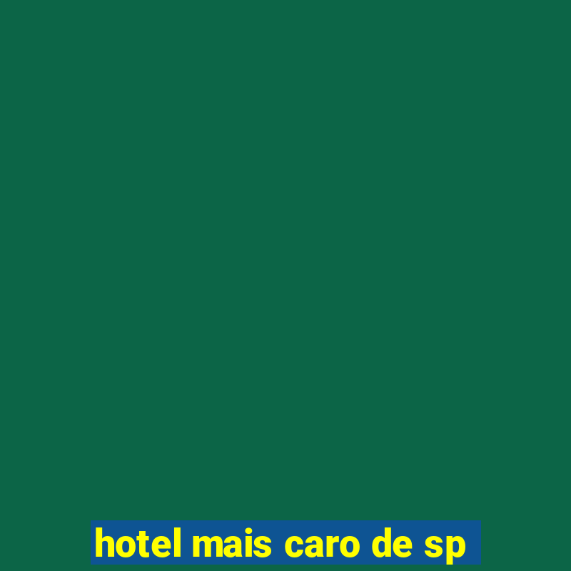 hotel mais caro de sp