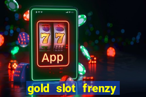 gold slot frenzy paga mesmo