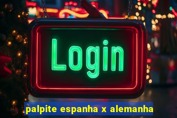 palpite espanha x alemanha