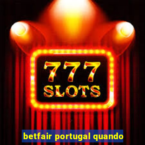 betfair portugal quando