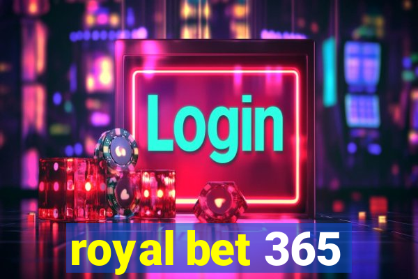 royal bet 365