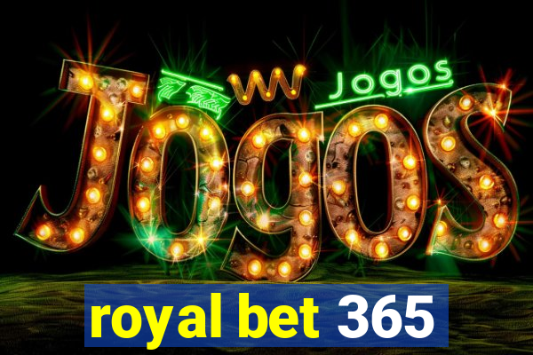 royal bet 365