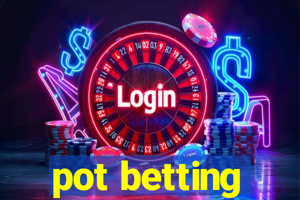 pot betting