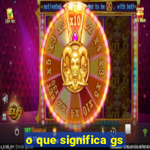 o que significa gs