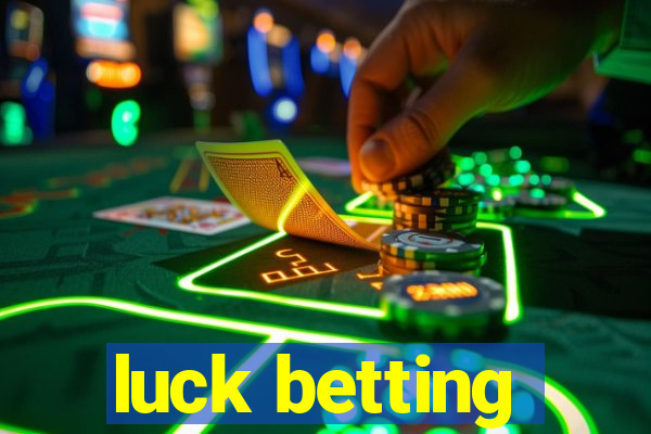 luck betting