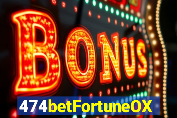 474betFortuneOX