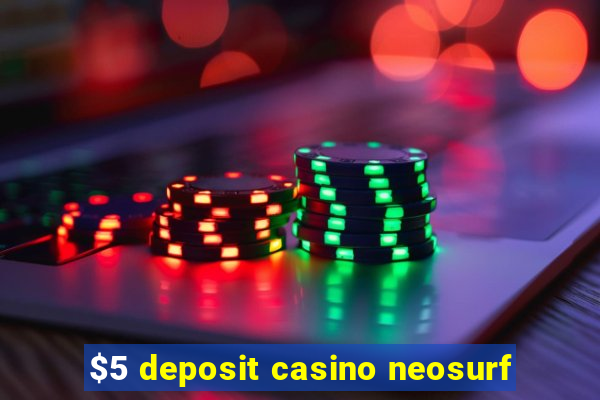 $5 deposit casino neosurf