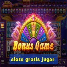 slots gratis jugar