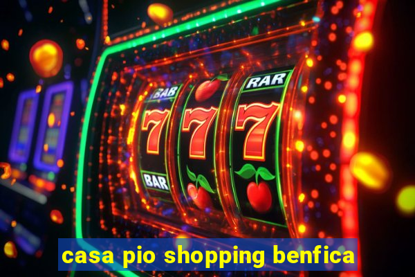 casa pio shopping benfica