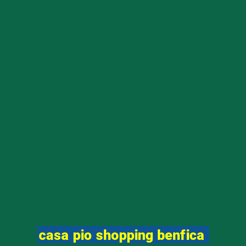 casa pio shopping benfica