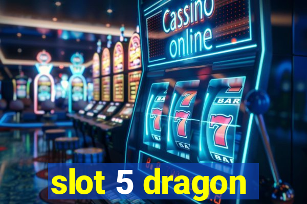 slot 5 dragon