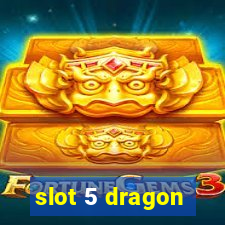 slot 5 dragon