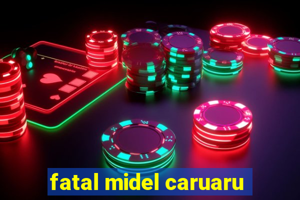 fatal midel caruaru