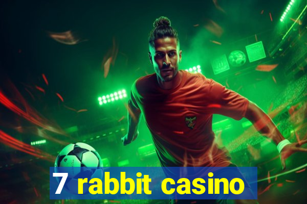 7 rabbit casino