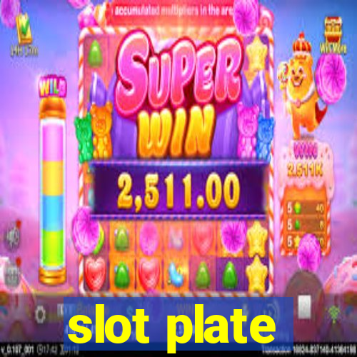 slot plate