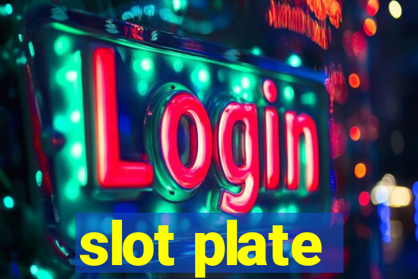 slot plate