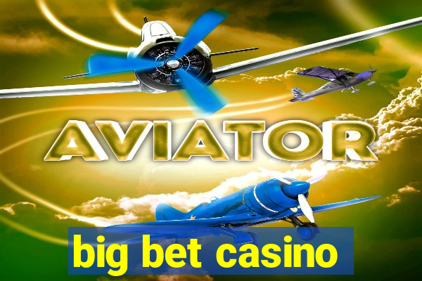 big bet casino