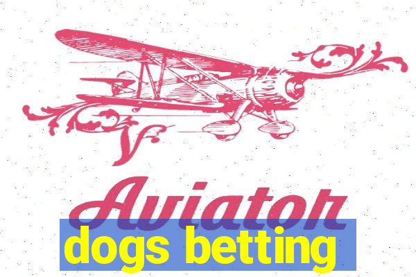 dogs betting