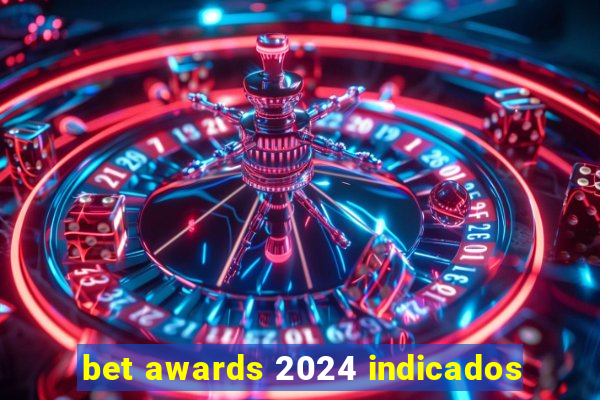 bet awards 2024 indicados