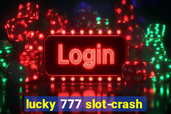 lucky 777 slot-crash