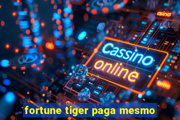 fortune tiger paga mesmo