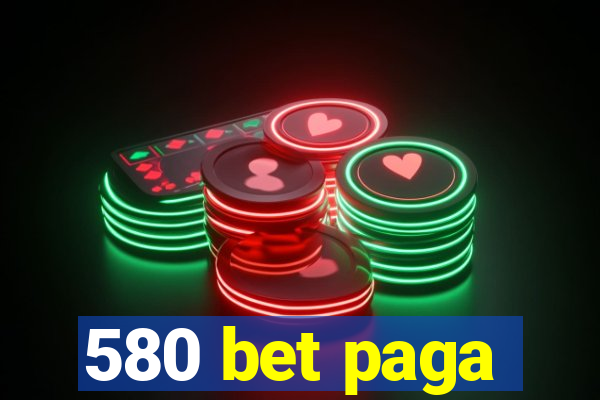 580 bet paga