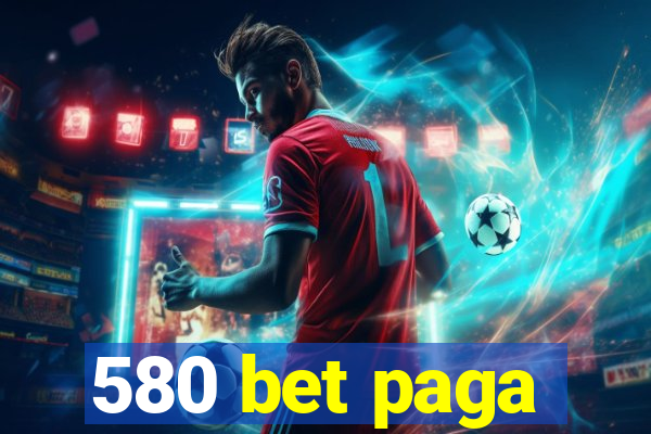 580 bet paga