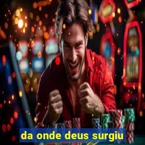 da onde deus surgiu