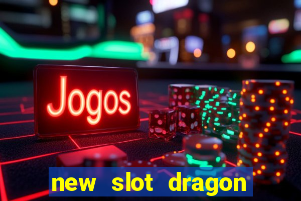 new slot dragon for all