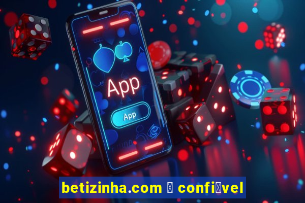 betizinha.com 茅 confi谩vel