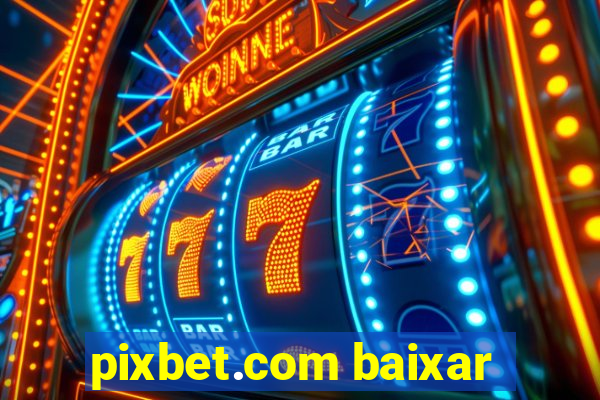 pixbet.com baixar