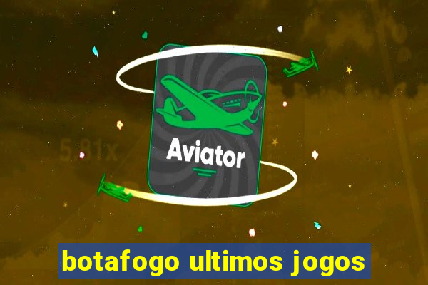 botafogo ultimos jogos