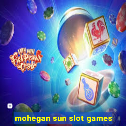 mohegan sun slot games