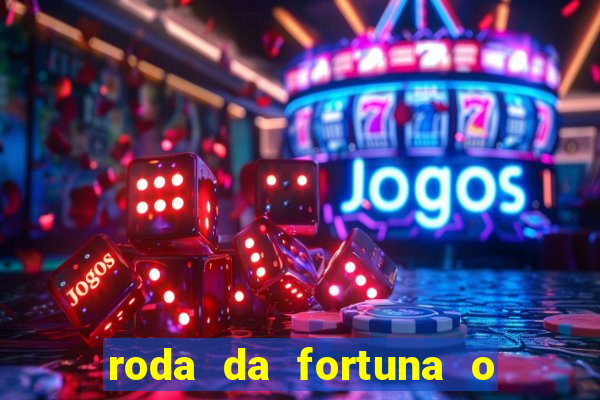 roda da fortuna o que ele sente por mim