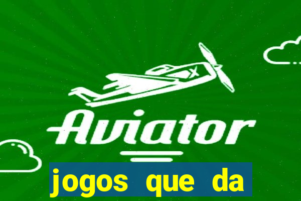 jogos que da dinheiro real