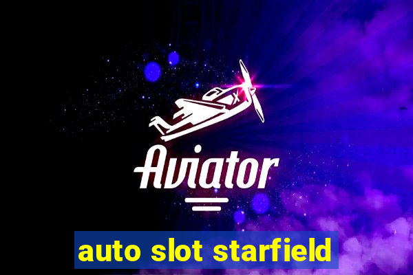 auto slot starfield