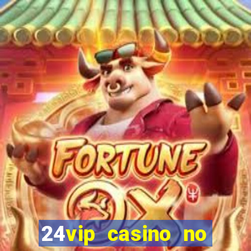 24vip casino no deposit bonus codes 2021