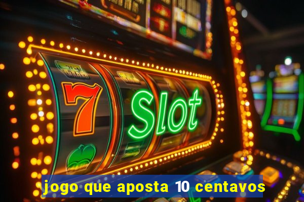 jogo que aposta 10 centavos