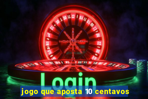 jogo que aposta 10 centavos