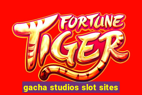 gacha studios slot sites