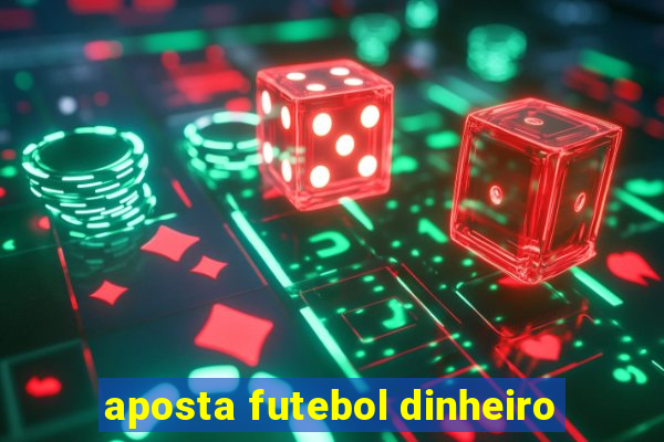 aposta futebol dinheiro