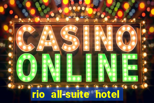 rio all-suite hotel & casino